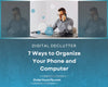 Digital Declutter: 7 Ways to Organize Your Phone and Computer