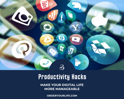 3 Productivity Hacks to Make Your Digital Life More Manageable – Order ...