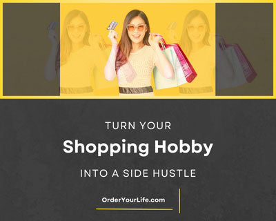 Turn Your Shopping Hobby into a Side Hustle | Order Your Life