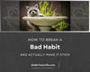 How to Break a Bad Habit (And Actually Make It Stick)