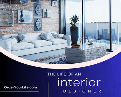 The Life of an Interior Designer | Order Your Life