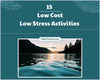 15 Low Cost Low Stress Activities