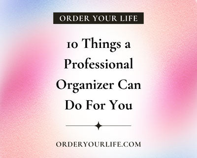 10 Things a Professional Organizer Can Do For You