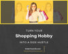 Turn Your Shopping Hobby into a Side Hustle