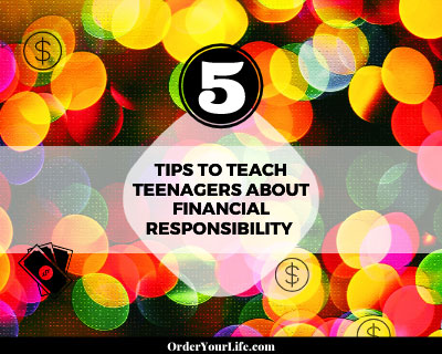 5 Tips to Teach Teenagers About Financial Responsibility | Order Your Life